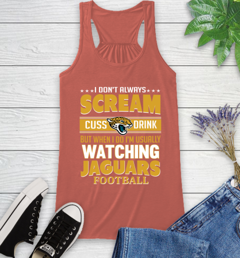 Jacksonville Jaguars NFL Football I Scream Cuss Drink When I'm Watching My Team Racerback Tank 3