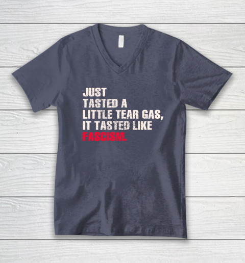 Just Tasted A Little Tear Gas It Tasted Like Fascism V-Neck T-Shirt 6