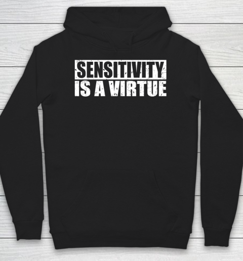 Sensitivity Is A Virtue Hoodie