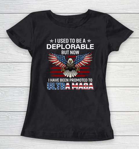 I Used To Be a Deplorable But Now I Have Been Promoted To Ultra Maga Women's T-Shirt