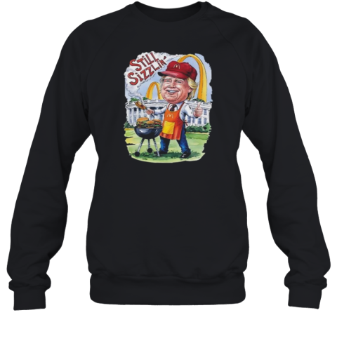 Trump McDonald's Still Sizzlin' Sweatshirt