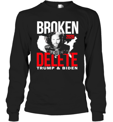 Broken 2020 Delete Trump And Biden Long Sleeve T-Shirt