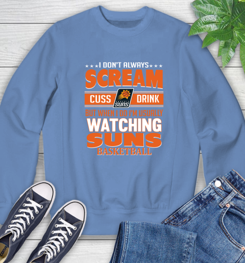 Phoenix Suns NBA Basketball I Scream Cuss Drink When I'm Watching My Team Sweatshirt 11