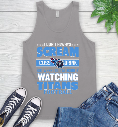 Tennessee Titans NFL Football I Scream Cuss Drink When I'm Watching My Team Tank Top 3