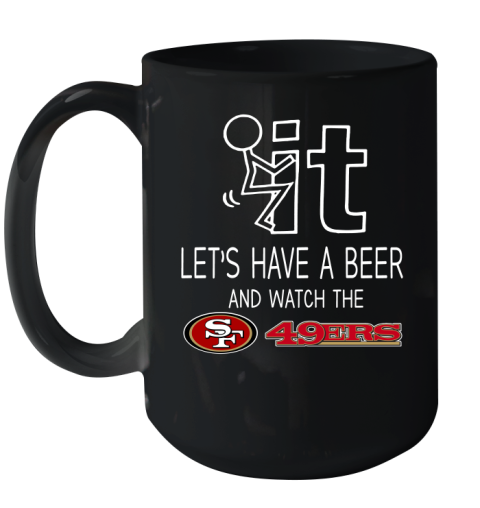 San Francisco 49ers Football NFL Let's Have A Beer And Watch Your Team Sports Ceramic Mug 15oz