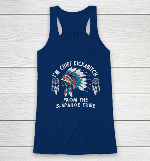 Chief Kickabitch Slapahoe Tribe Funny Native Racerback Tank 4