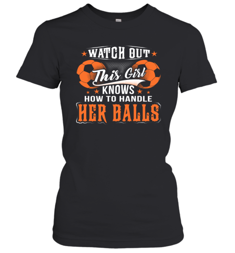 FOOTBALL Watch Out This Girl Knows How To Handle Her Balls Women's T-Shirt