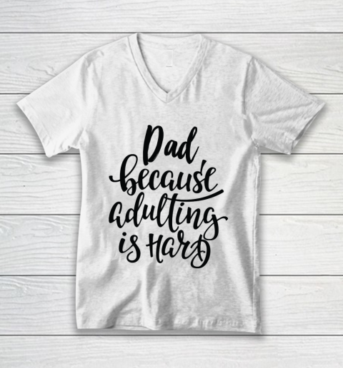 Father's Day Funny Gift Ideas Apparel  Dad Because Adulting Is Hard V-Neck T-Shirt