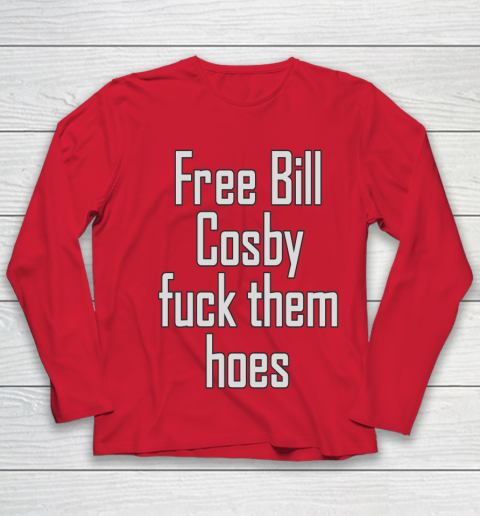 Free Bill Cosby Fuck Them Hoes Youth Long Sleeve 8