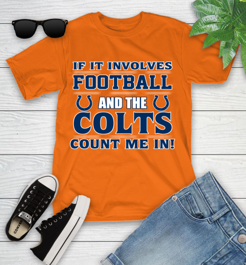 NFL If It Involves Football And The Indianapolis Colts Count Me In Sports Youth T-Shirt 7