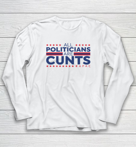 All Politicians Are Cunts Long Sleeve T-Shirt