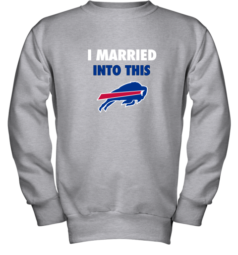 I Married Into This Buffalo Bills Youth Sweatshirt 