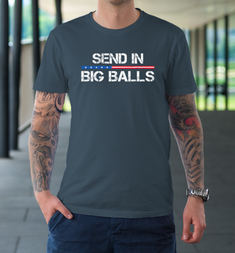 Send In Big Balls T-Shirt 4