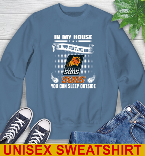 Phoenix Suns NBA Basketball In My House If You Don't Like The  Suns You Can Sleep Outside Shirt Sweatshirt - Image 11