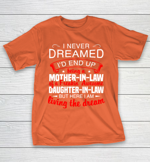 I Never Dreamed I'd End Up Being A Mother In Law Of Daughter In Law T-Shirt 4