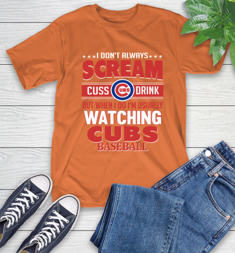 Chicago Cubs MLB I Scream Cuss Drink When I'm Watching My Team T-Shirt 4