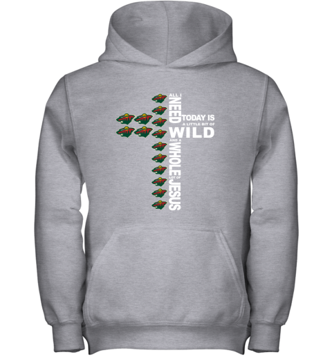 NHL All I Need Today Is A Little Bit Of Minnesota Wild And A Whole Lot Of Jesus Hockey 6P3MljW0FVB youth hoodie 43 95 151514 front sport grey