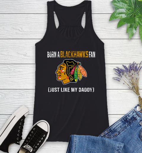 NHL Chicago Blackhawks Hockey Loyal Fan Just Like My Daddy Shirt Racerback Tank
