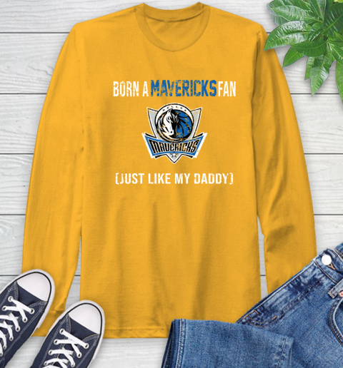 NBA Dallas Mavericks Loyal Fan Just Like My Daddy Basketball Shirt Long Sleeve T-Shirt 2