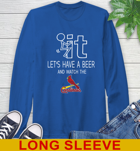 St.Louis Cardinals Baseball MLB Let's Have A Beer And Watch Your Team Sports Long Sleeve T-Shirt 11