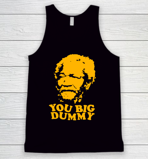 Fred Sanford T Shirt You Big Dummy Love Fred Sanford and Son Tank Top