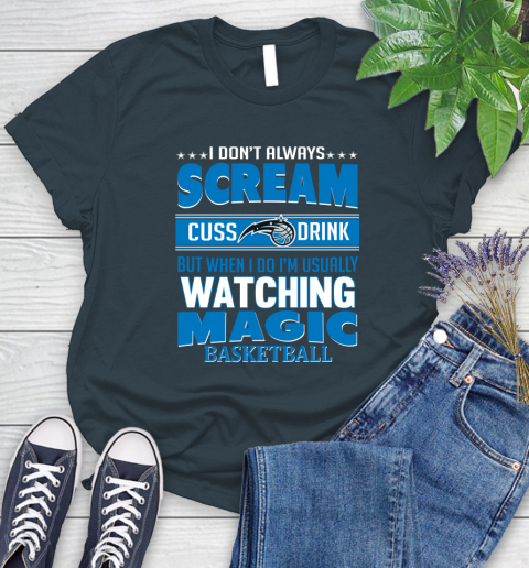 Orlando Magic NBA Basketball I Scream Cuss Drink When I'm Watching My Team Women's T-Shirt 11