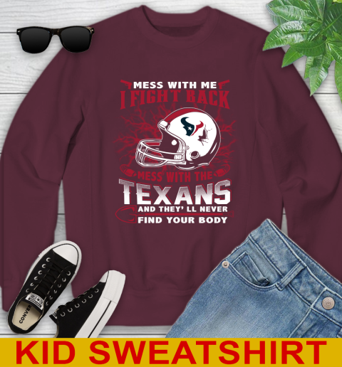 NFL Football Houston Texans Mess With Me I Fight Back Mess With My Team And They'll Never Find Your Body Shirt Youth Sweatshirt 4