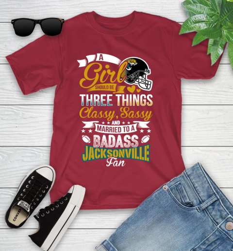 Jacksonville Jaguars NFL Football A Girl Should Be Three Things Classy Sassy And A Be Badass Fan Youth T-Shirt 14