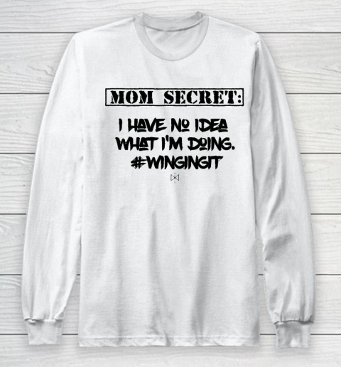 Mother's Day Funny Gift Ideas Apparel  Mom Secret I Have No Idea What I Long Sleeve T-Shirt