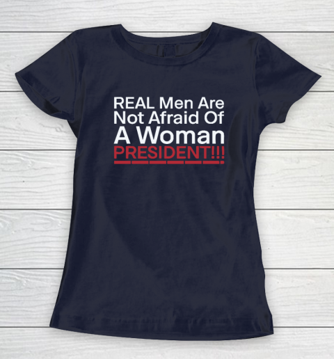 Real Men Are Not Afraid Of A Woman President Women's T-Shirt 2