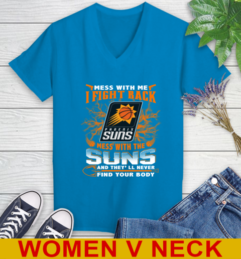 NBA Basketball Phoenix Suns Mess With Me I Fight Back Mess With My Team And They'll Never Find Your Body Shirt Women's V-Neck T-Shirt 7