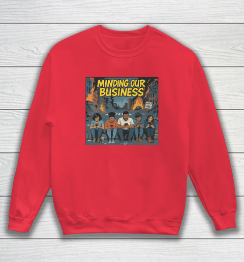 Minding Our Business Apocalypse Satire Sweatshirt 6