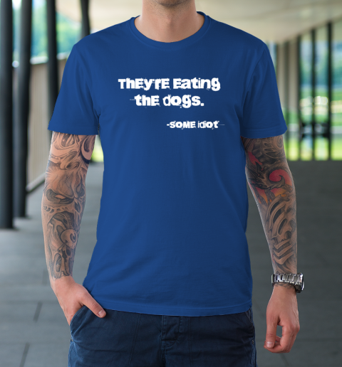 They're Eating The Dogs T-Shirt 7