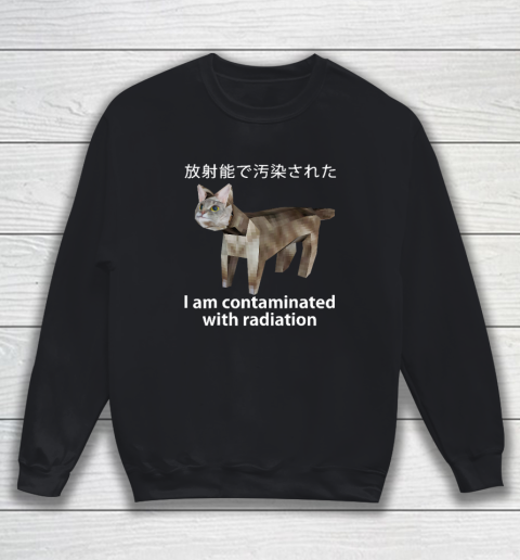 I Am Contaminated With Radiation Japanese Cat Meme Sweatshirt
