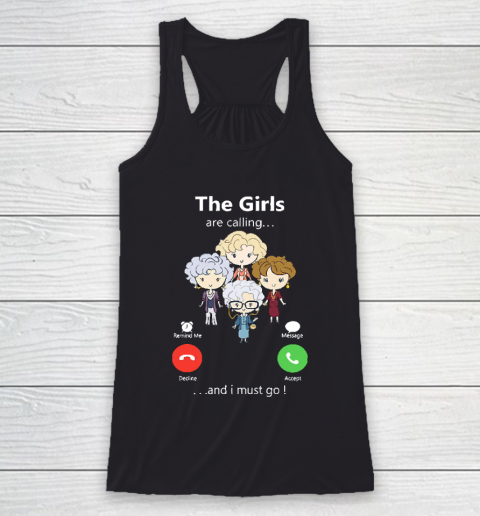 Golden Girls Tshirt The Girls Are Calling And I Must Go The Golden Girls Racerback Tank