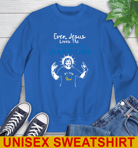 Golden State Warriors NBA Basketball Even Jesus Loves The Warriors Shirt Sweatshirt 11