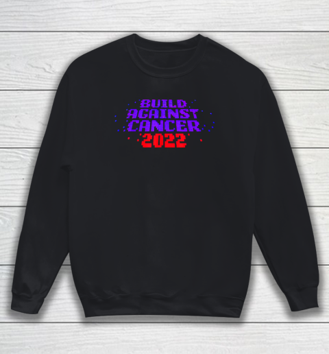 Funny Build Against Cancer 2022 Sweatshirt