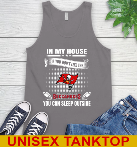 Tampa Bay Buccaneers NFL Football In My House If You Don't Like The Buccaneers You Can Sleep Outside Shirt Tank Top 6