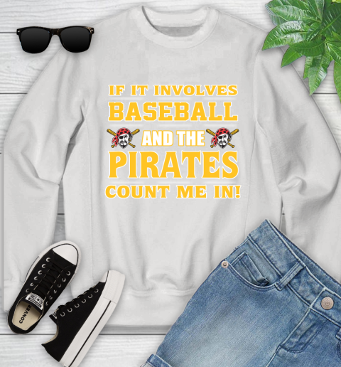 MLB If It Involves Baseball And The Pittsburgh Pirates Count Me In Sports Youth Sweatshirt