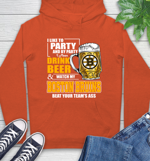 NHL I Like To Party And By Party I Mean Drink Beer And Watch My Boston Bruins Beat Your Team's Ass Hockey Hoodie 4