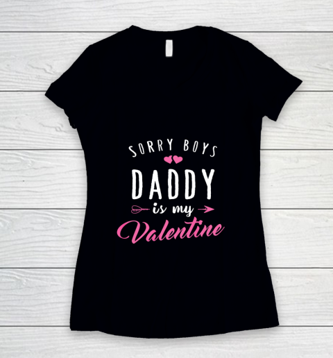 Sorry Boys Daddy Is My Valentine T Shirt Girl Love Funny Women's V-Neck T-Shirt