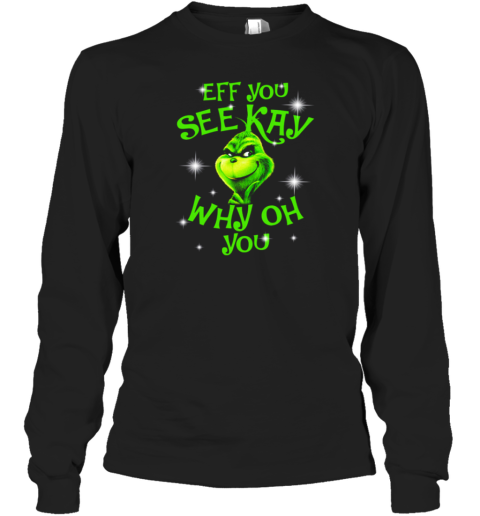 Grinch Buy Eff You See Kay Why Oh You Christmas Long Sleeve T-Shirt