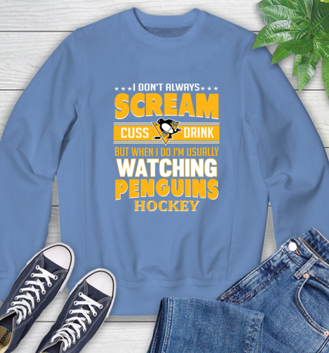 Pittsburgh Penguins NHL Hockey I Scream Cuss Drink When I'm Watching My Team Sweatshirt 11