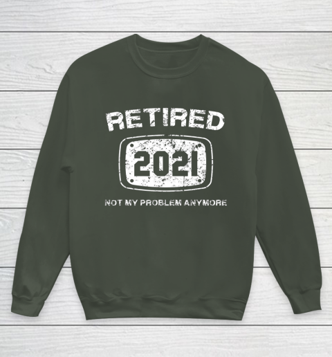 Retired 2021 Not My Problem Anymore Funny Gift Youth Sweatshirt 8