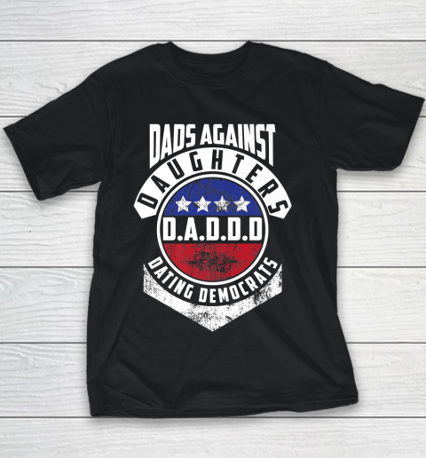 Daddd shirt Funny Shirt For Daddy Dads Against Daughters Dating Democrats Youth T-Shirt