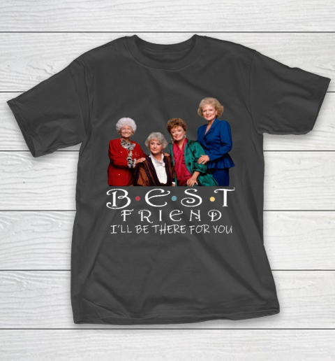 Golden Girls Tshirt Best Friend I'll Be There For You T-Shirt