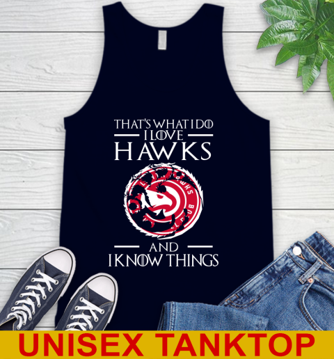 Atlanta Hawks NBA Basketball That's What I Do I Love My Team And I Know Things Game Of Thrones 68