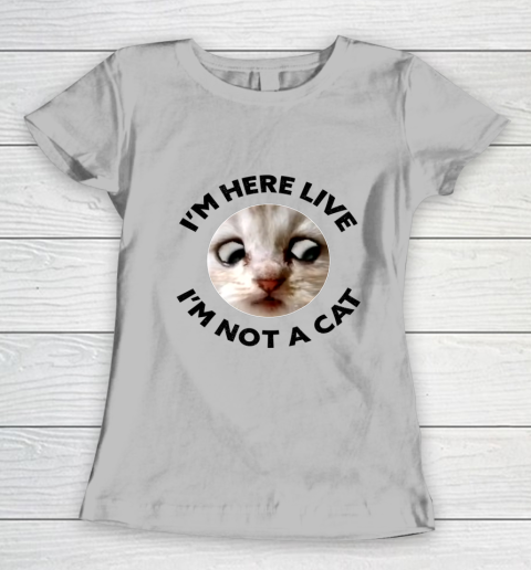 I m Here Live I m Not a Cat Zoom Cat Meme Humor Gifts Women's T-Shirt 3