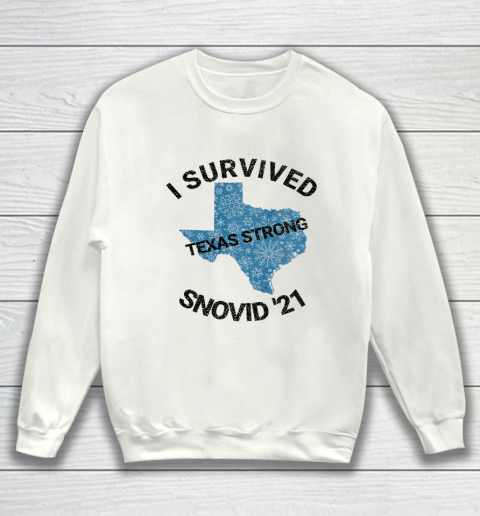 I Survived SNOVID 2021 Texas Strong Texas Blizzard Winter 21 Sweatshirt
