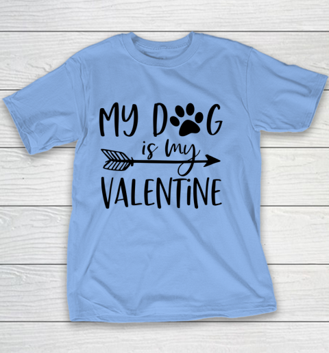 My Dog Is My Valentine Cute Funny Valentine s Day Youth T-Shirt 7